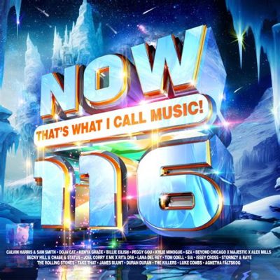 Now That’s What I Call Music 116: A Deeper Dive into the World of Modern Hits